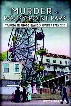 Murder at Rocky Point Park:: Tragedy in Rhode Island's Summer Paradise - Book  of the True Crime