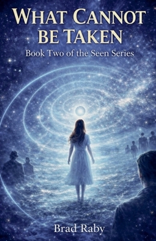 What Cannot be Taken (Book Two of the Seen)