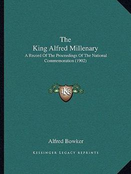 Paperback The King Alfred Millenary: A Record of the Proceedings of the National Commemoration (1902) Book