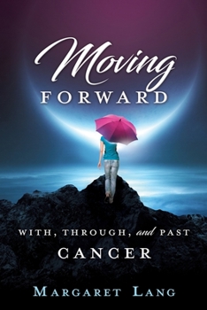 Paperback Moving Forward: With, Through, and Past Cancer Book