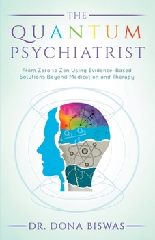Paperback The Quantum Psychiatrist: From Zero to Zen Using Evidence-Based Solutions Beyond Medication and Therapy Book
