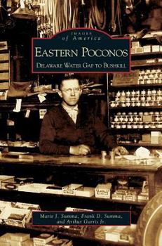 Eastern Poconos: Delaware Water Gap to Bushkill - Book  of the Images of America: Pennsylvania