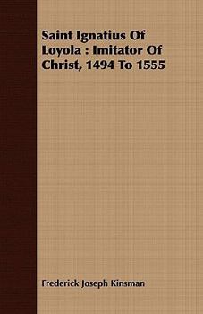 Saint Ignatius of Loyola: Imitator of Christ, 1494 to 1555
