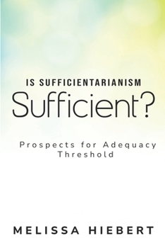 Paperback Is Sufficientarianism Sufficient? Prospects for the Sufficiency Threshold Book