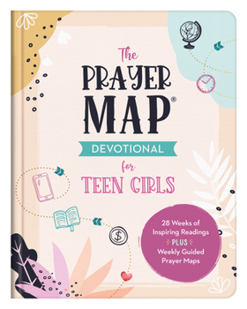 Hardcover The Prayer Map Devotional for Teen Girls: 28 Weeks of Inspiring Readings Plus Weekly Guided Prayer Maps Book