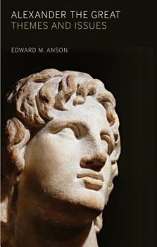 Paperback Alexander the Great: Themes and Issues. by Edward M. Anson Book