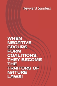 Paperback When Negative Groups Form Coalitions, They Become the Traitors of Nature Laws! Book
