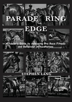 Paperback Parade Ring Edge: A Punter's Guide to Assessing Pre-Race Fitness and Behaviour in Racehorses Book