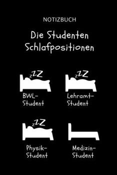 Notizbuch Die Studenten Schlafpositionen BWL-Student Lehramt-Student Physik-Student Medizin-Student: A5 Studienplaner witziger Spruch f�r zuk�nftige �rzte - Medizinstudium - Semesterplaner - Studenten