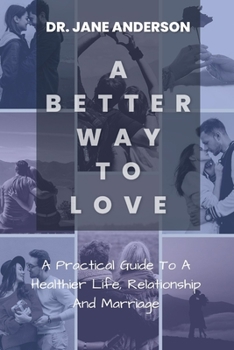 Paperback A Better Way To Love: A Practical Guide To A Healthier Life, Relationship And Marriage. Book