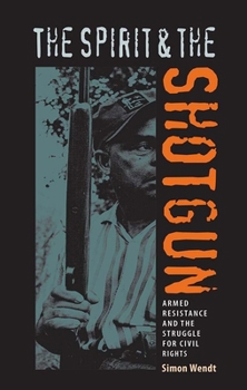 The Spirit and the Shotgun: Armed Resistance and the Struggle for Civil Rights - Book  of the New Perspectives on the History of the South