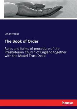 Paperback The Book of Order: Rules and forms of procedure of the Presbyterian Church of England together with the Model Trust Deed Book