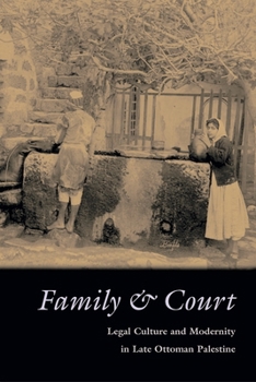 Family & Court: Legal Culture And Modernity in Late Ottoman Palestine (Middle East Beyond Dominant Paradigms) - Book  of the Middle East Studies Beyond Dominant Paradigms
