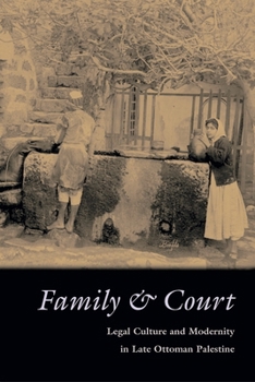 Hardcover Family and Court: Legal Culture and Modernity in Late Ottoman Palestine Book