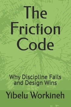 Paperback The Friction Code: Why Discipline Fails and Design Wins Book