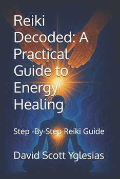 Paperback Reiki Decoded: A Practical Guide to Energy Healing: Step -By-Step Reiki Guide Book