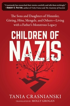 Paperback Children of Nazis: The Sons and Daughters of Himmler, Göring, Höss, Mengele, and Others-- Living with a Father's Monstrous Legacy Book
