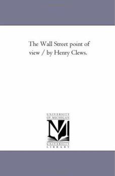 Paperback The Wall Street Point of View / by Henry Clews. Book