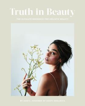 Hardcover Truth in Beauty - The ultimate resource for holistic beauty Book