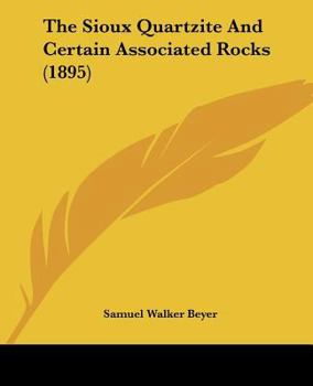 Paperback The Sioux Quartzite And Certain Associated Rocks (1895) Book