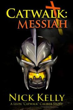 Catwalk: Messiah - Book #1 of the Leon "Catwalk" Caliber