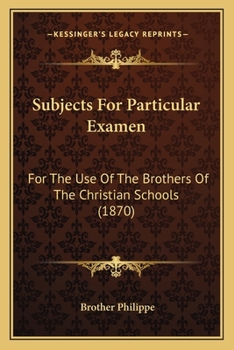 Subjects for Particular Examen, for the Use of the Brothers of the Christian Schools