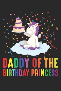 Daddy of the Birthday Princess: Niedliche Einhorn Torte Geburtstag Feierlichkeit Notizbuch liniert DIN A5 - 120 Seiten für Notizen, Zeichnungen, Formeln | Organizer Schreibheft Planer Tagebuch