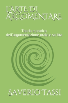 Paperback L'Arte Di Argomentare: Teoria e pratica dell'argomentazione orale e scritta [Italian] Book