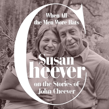 MP3 CD When All the Men Wore Hats: Susan Cheever on the Stories of John Cheever Book
