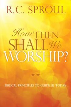 Paperback How Then Shall We Worship?: Biblical Principles to Guide Us Today Book