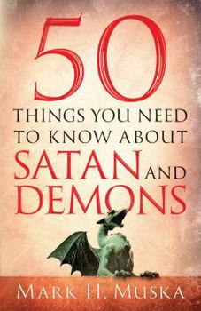 Paperback 50 Things You Need to Know About Satan and Demons Book