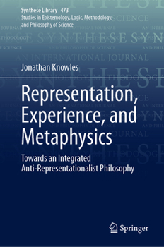 Hardcover Representation, Experience, and Metaphysics: Towards an Integrated Anti-Representationalist Philosophy Book