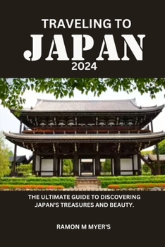 Paperback Traveling to Japan 2024: The ultimate guide to discovering Japan's treasures and beauty. Book