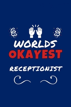 Paperback Worlds Okayest Receptionist: Perfect Gag Gift - Blank Lined Notebook Journal - 100 Pages 6" x 9" Format - Office Humour and Banter Book