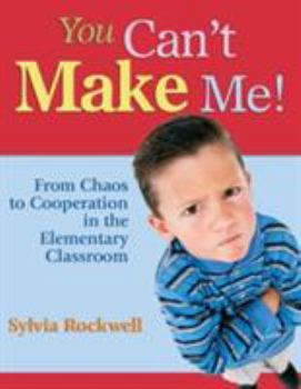 Paperback You Can&#8242;t Make Me!: From Chaos to Cooperation in the Elementary Classroom Book