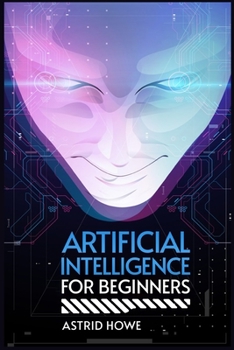 Paperback Artificial Intelligence for Beginners: A Beginner's Guide to Understanding AI and Its Impact on Society (2023 Crash Course) Book