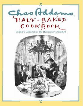 Paperback Chas Addams Half-Baked Cookbook: Culinary Cartoons for the Humorously Famished Book