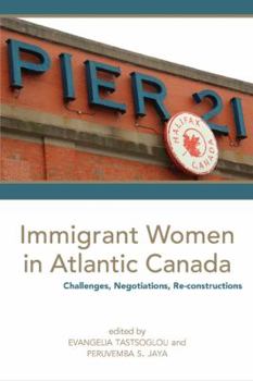 Paperback Immigrant Women in Atlantic Canada: Challenges, Negotiations, Re-constructions Book