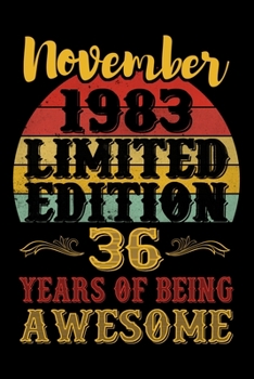 November 1983 Limited Edition 36 Years Of Being Awesome: 36th Birthday Vintage Gift, 36th Birthday Gift For 36 Years Old Men and Women born in November ... Her - 120 page, Lined, 6x9 (15.2 x 22.9 cm)