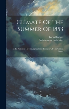 Hardcover Climate Of The Summer Of 1853: In Its Relation To The Agricultural Interests Of The United States Book