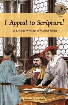 Paperback I Appeal to Scripture!: The Life and Writings of Michael Sattler Book