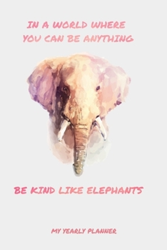 In A World Where You Can Be Anything Be Kind Like Elephants My Yearly Planner: Be Kind Like Elephants 2020 2021 Daily Weekly Monthly Academic Planner ... For Student Or Teacher (German Edition)