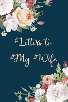 Letters to My Wife: Elegant Trendy Floral Blank Lined Notebook Stylish Husband Journal to Write in Letters for Wife