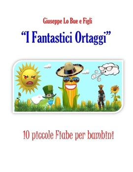 Paperback I Fantastici Ortaggi: 10 piccole Fiabe per bambini [Italian] Book