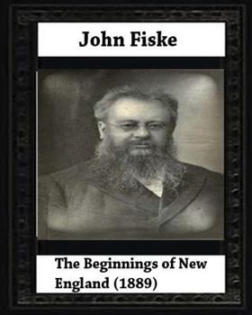 Paperback The Beginnings of New England (1889), by John Fiske (philosopher) Book