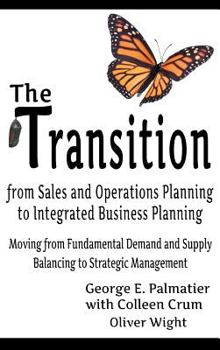 Hardcover The Transition from Sales and Operations Planning to Integrated Business Planning Book