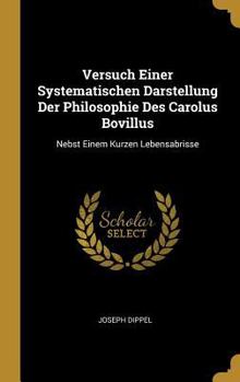 Hardcover Versuch Einer Systematischen Darstellung Der Philosophie Des Carolus Bovillus: Nebst Einem Kurzen Lebensabrisse [German] Book