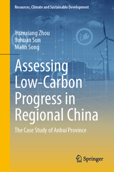 Assessing Low-Carbon Progress in Regional China: The Case Study of Anhui Province (Resources, Climate and Sustainable Development)