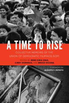 Paperback A Time to Rise: Collective Memoirs of the Union of Democratic Filipinos (Kdp) Book