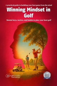 Winning Mindset in Golf: Mental keys, tactics, and habits to play your best golf